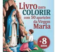 Livro para colorir com 50 aparições da Virgem Maria. Para meninas e meninos a partir dos 8 anos.