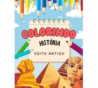 LIVRO PARA COLORIR EGITO ANTIGO: COLORINDO A HISTÓRIA