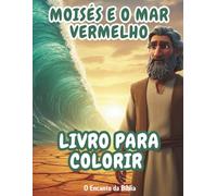 Livro para Colorir: Moisés e o Mar Vermelho: História bíblica infantil para pintar e aprender (O Encanto da Bíblia - Livros para Colorir)