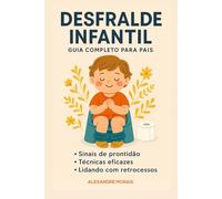 Livro Para Desfralde Infantil:: Um Guia Afetivo, Prático e Respeitoso para Pais de Primeira Viagem