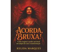 Livro para mulheres: Acorda,Bruxa: Como resgatar o poder ancestral em tempos de caos e transformação
