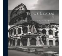 Livy Titus Livius: Selections From the First Five Books; Together With Livy Multicolor