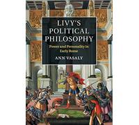 Livy's Political Philosophy: Power and Personality in Early Rome