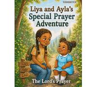 Liya and Ayla's Special Prayer Adventure: The Lord's Prayer