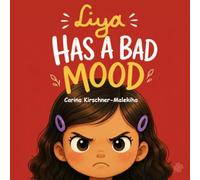 Liya Has a Bad Mood: A Children’s Book About Grumpiness, Big Emotions, and Emotional Regulation for Kids Ages 3-7 (Feelings and Social Skills Book) (The Liya Collection)