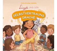 Liya und der Selbstvertrauensdrache: Kinderbuch über Selbstbewusstsein, Mut und den Glauben an sich selbst - Eine liebevolle Mutmachgeschichte für ... (Mit Liya Gefühle und Werte entdecken)