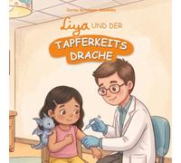 Liya und der Tapferkeitsdrache: Kinderbuch über Tapferkeit, Mut, Selbstvertrauen und Ängste überwinden. Eine liebevolle Geschichte für Kinder ab 4-8 ... schule (Mit Liya Gefühle und Werte entdecken)