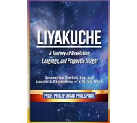 LIYAKUCHE: A Journey of Revelation, Language, and Prophetic Insight