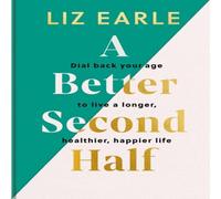 Liz Earle A Better Second Half : Dial Back Your Age to Live a Longer Liz Earle Multicolor