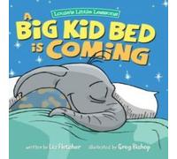 Liz Fletcher A Big Kid Bed is Coming : How to Transition & Keep Your Toddler Liz Fletcher Multicolor