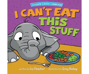 Liz Fletcher I Can't Eat This Stuff: How to Get Your Toddler to Eat Their Liz Fletcher Multicolor