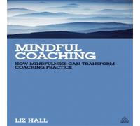Liz Hall Mindful Coaching: How Mindfulness Can Transform Coaching Practice Liz Hall Multicolor