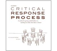 Liz Lerman's Critical Response Process: A Method for Getting Useful Feedback on Anything You Make from Dance to Dessert Edition: First