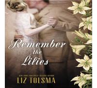 Liz Tolsma The Remember the Lilies N/A Book Liz Tolsma Multicolor