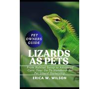 LIZARDS AS PETS: From Habitat Setup to Advanced Care: Your Go-To Handbook for Pet Lizard Ownership.