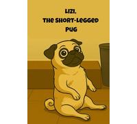Lizi, The Short-Legged Pug: Illustrated humorous stories of pugs, Labrador and Laugh-Out-Loud Canine Chaos