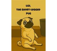 Lizi, the Short-Legged Pug: Illustrated humorous stories of pugs, Labrador and Laugh-Out-Loud Canine Chaos