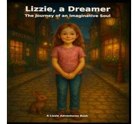 Lizzie, A Dreamer: The Journey of an Imaginative Soul (Lizzie Adventures)