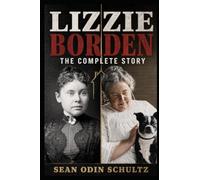 LIZZIE BORDEN: THE COMPLETE STORY
