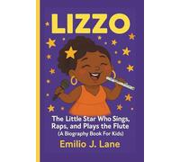 LIZZO: The Little Star Who Sings, Raps, and Plays the Flute (A Biography Book For Kids)