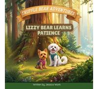Lizzy Bear Learns Patience: Lizzy says, "I will wait!" (Truffle Bear Adventures)