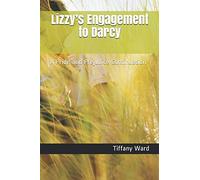 Lizzy’s Engagement to Darcy: A Pride and Prejudice Continuation