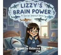 Lizzy's Brain Power: A Special Interest Story (The Spectrum of Wonders: Stories for Every Brilliant Mind)