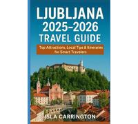 Ljubljana 2025-2026 Travel Guide: Top Attractions, Local Tips & Itineraries for Smart Travelers