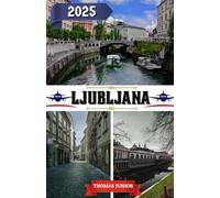 Ljubljana Guide de voyage 2025: Ljubljana Dévoilée - Votre guide expert 2025 pour découvrir trésors cachés, secrets locaux et expériences incontournables dans la capitale enchanteresse de la Slovénie