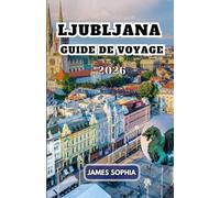 LJUBLJANA GUIDE DE VOYAGE 2026: La capitale est la plus grande ville de Slovénie, située le long d'une route commerciale entre le nord de la mer Adriatique et la région du Danube.