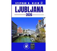 LJUBLJANA GUIDE DE VOYAGE: Votre manuel des sensations fortes en plein air et des trésors cachés