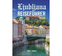 Ljubljana REISEFÜHRER 2026: Entdecken Sie die charmanten Straßen und das kulturelle Erbe Sloweniens