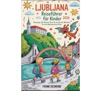 Ljubljana Reiseführer für Kinder 2026: Reisespaß, die besten Orte für Kinder Besuchen Sie Secret Wonders für ein Abenteuerreiche Reise