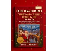Ljubljana, Slovenia Christmas & Winter Guide 2025-2026: Heart of Slovenia’s Winter Magic - Cozy Markets, Castle Views & Festive Adventures in Central Europe