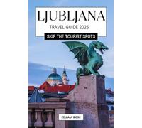 Ljubljana Travel Guide 2025: Slovenia budget travel discover local cuisine, Adventure Sports, Hiking, Nature Walks, Lake Bled Travel Tips & wine tour.