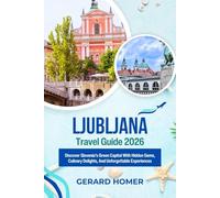 Ljubljana Travel Guide 2026: Discover Slovenia’s Green Capital With Hidden Gems, Culinary Delights, And Unforgettable Experiences (Journey Through the Globe)