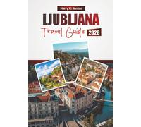 LJUBLJANA TRAVEL GUIDE 2026: Discover Top Attractions, Hidden Gems, Historic Landmarks, Local Cuisine, and Practical Travel Tips in Slovenia’s Capital