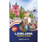 Ljubljana Travel Guide 2026: Explore Iconic Landmarks, Local Cuisine, Romantic Escapes and Practical Tips for an Unforgettable Slovenian Experience