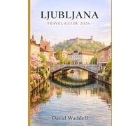 Ljubljana Travel Guide 2026: Spring Escapes, Lake Bled Adventures, Alpine Views, Old Town Charm, Hidden Cafés and Practical Itineraries for First-Time and Returning Visitors