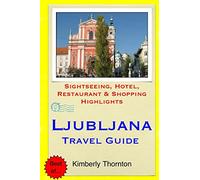 Ljubljana Travel Guide: Sightseeing, Hotel, Restaurant & Shopping Highlights