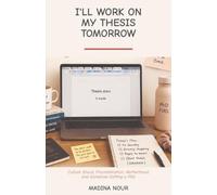 ll Work on My Thesis Tomorrow!: Culture Shock, Procrastination, Motherhood, and Somehow Getting a PhD