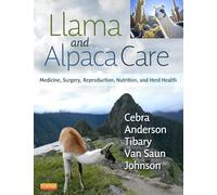 Llama and Alpaca Care: Medicine, Surgery, Reproduction, Nutrition, and Herd Health
