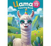 Llama Coloring Book for Kids Ages 4-8: 50 Adorable & Funny Llama Pages for Boys and Girls Who Love to Color (Happy Llama Adventures - Coloring Book Series for Kids)
