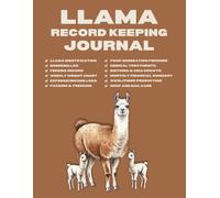 Llama Record Keeping Journal: The Complete Herd Management Logbook for Tracking Health, Breeding, Fiber, Finance and Packing.