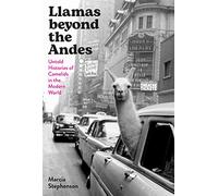 Llamas beyond the Andes: Untold Histories of Camelids in the Modern World