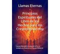 Llamas Eternas: Principios Espirituales del Libro de los Hechos para los Creyentes de Hoy