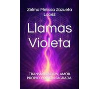 Llamas Violeta: TRANSMUTACION, AMOR PROPIO Y UNION SAGRADA.