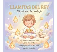 Llamitas del Rey, mi primer librito de fe: Dios me hizo, Dios me ama, Jesus me cuida, para pequeñitos de 0-4 años
