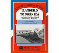Llandeilo to Swansea: Including the Llanelli and Carmarthen Branches (Country Railway Routes)