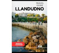 LLANDUDNO TRAVEL GUIDE 2025 (Venture 2025: The Ultimate Guide to Exploring New Horizons)